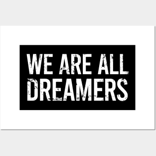 We Are All Dreamers Posters and Art